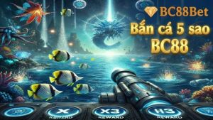 Giới thiệu trò chơi Bắn Cá 5 Sao tại BC88 game online