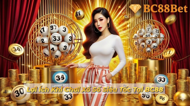 Lợi Ích Khi Chơi Xổ Số Siêu Tốc Tại BC88